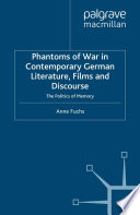 Phantoms of War in Contemporary German Literature, Films and Discourse : The Politics of Memory /