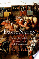 Exotic nation : Maurophilia and the construction of early modern Spain /