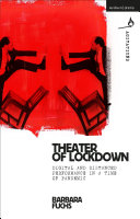 Theater of lockdown : digital and distanced performance in a time of pandemic /