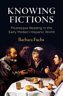 Knowing fictions : picaresque reading in the early modern Hispanic world /