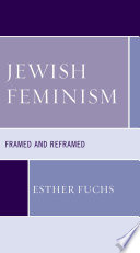 Jewish feminism : framed and reframed /