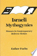Israeli mythogynies : women in contemporary Hebrew fiction /