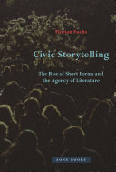 Civic storytelling : the rise of short forms and the agency of literature /