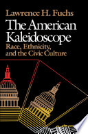 The American kaleidoscope : race, ethnicity, and the civic culture /