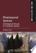 Phantasmal spaces : archetypical venues in computer games /