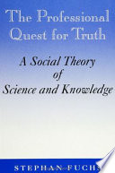 The professional quest for truth : a social theory of science and knowledge /