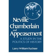 Neville Chamberlain and appeasement : a study in the politics of history /