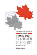 Collective bargaining in Canada : human right or Canadian illusion? /