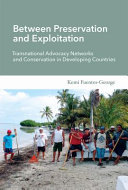 Between preservation and exploitation : transnational advocacy networks and conservation in developing countries /