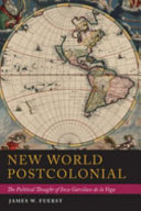 New World postcolonial : the political thought of Inca Garcilaso de la Vega /