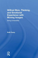 Wilfred Bion, thinking, and emotional experience with moving images : being imbedded /