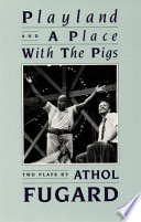Playland : and, A place with the pigs : two plays /