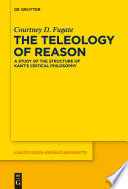 The teleology of reason : a study of the structure of Kant's critical philosophy /