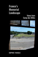 France's memorial landscape : views from Camp des Milles /