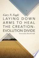 Laying down arms to heal the creation-evolution divide /