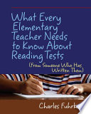 What every elementary teacher needs to know about reading tests (from someone who has written them) /