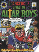 The dangerous lives of altar boys : a novel /