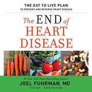 The end of heart disease : the eat to live plan to prevent and reverse heart disease /