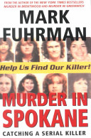 Murder in Spokane : catching a serial killer /