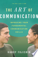 The art of communication : improving your fundamental communication skills /