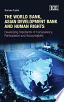 The World Bank, Asian Development Bank and human rights developing standards of transparency, participation and accountability /