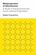 Metapragmatics of attentiveness : a study in interpersonal and cross-cultural pragmatics /