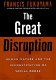 The great disruption : human nature and the reconstitution of social order /