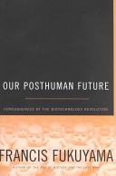 Our posthuman future : consequences of the biotechnology revolution /