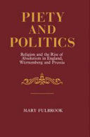 Piety and politics : religion and the rise of absolutism in England, Wurttemberg, and Prussia /