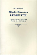 The book of world-famous libretti : the musical theater from 1598 to today /