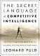 The secret language of competitive intelligence : how to see through and stay ahead of business disruptions, distortions, rumors, and smoke screens /