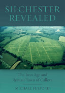 Silchester revealed : the Iron Age and Roman town of Calleva /