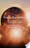 Urban dependency : the inescapable reality of the energy economy /