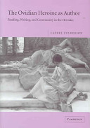 The Ovidian heroine as author : reading, writing, and community in the Heroides /