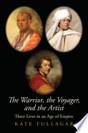 The warrior, the voyager and the artist : three lives in an age of empire /