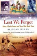 Lest we forget : gems of Gaelic games and those who made them /