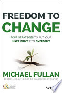 Freedom to change : four strategies to put your inner drive into overdrive /