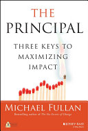 The principal : three keys to maximizing impact /  Michael Fullan.