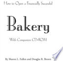How to open a financially successful bakery : with companion CD-ROM /