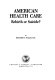 American health care : rebirth or suicide? /