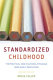 Standardized childhood : the political and cultural struggle over early education /