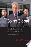 Going global : culture, gender, and authority in the Japanese subsidiary of an American corporation /