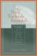 The new Turkish republic : Turkey as a pivotal state in the Muslim world /