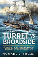 Turret versus broadside : an anatomy of British naval prestige, revolution and disaster, 1860-1870 /