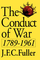 The conduct of war, 1789-1961 : a study of the impact of the French, industrial, and Russian revolutions on war and its conduct /
