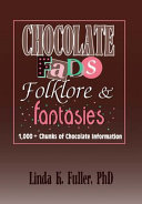 Chocolate fads, folklore & fantasies : 1,000+ chunks of chocolate information /