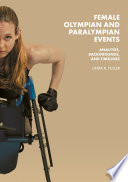 Female Olympian and Paralympian Events : Analyses, Backgrounds, and Timelines /