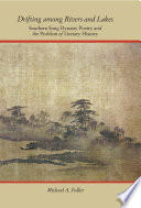 Drifting among rivers and lakes : Southern Song dynasty poetry and the problem of literary history /