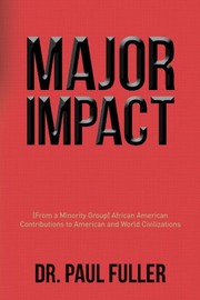 Major impact : (from a minority group) African American Contributions to American and World Civilizations /