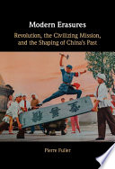 Modern erasures : revolution, the civilizing mission, and the shaping of China's past /